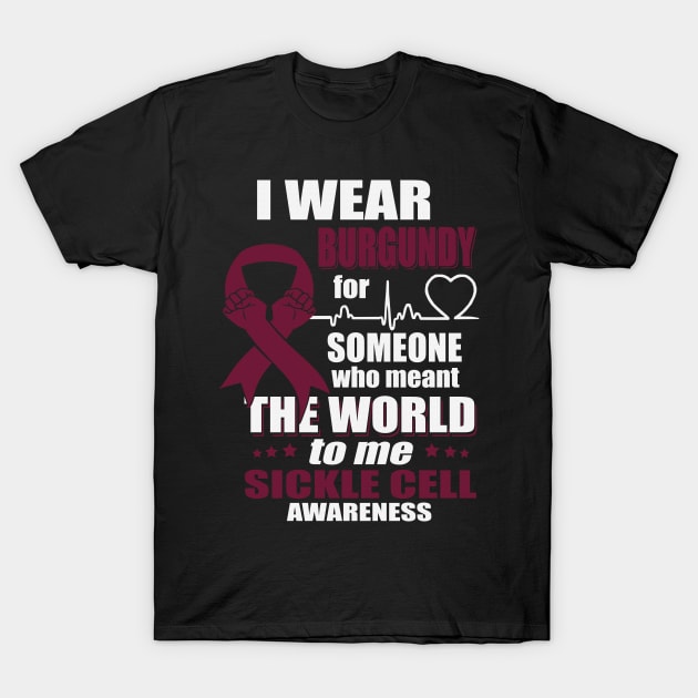 I Wear Burgundy For Someone Who Meant The World Sickle Cell Awareness Ribbon Warrior T-Shirt by celsaclaudio506